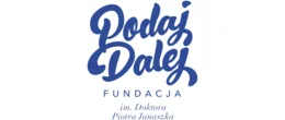 Fundacja im. Doktora Piotra Janaszka PODAJ DALEJ